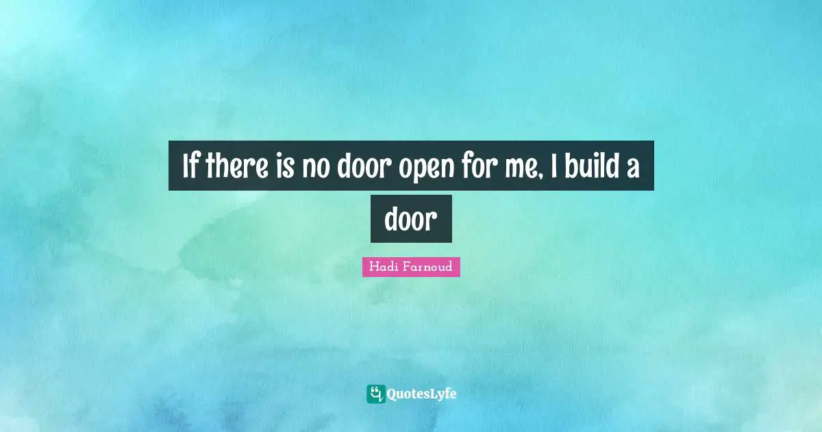 If there is no door open for me, I build a door