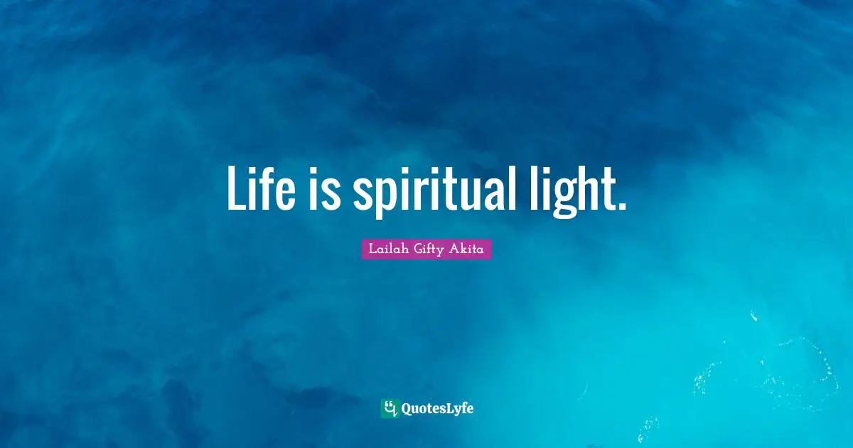 Life is spiritual light.