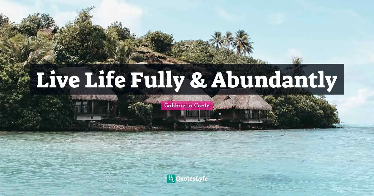 Live Life Fully & Abundantly
