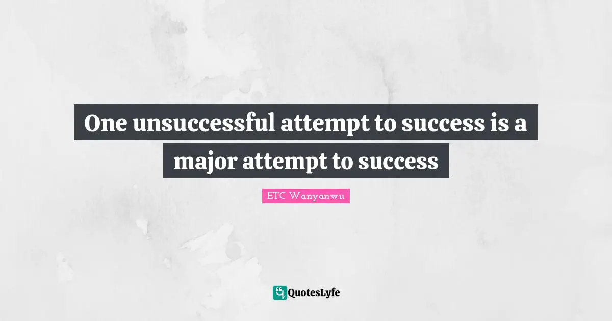 One unsuccessful attempt to success is a major attempt to success