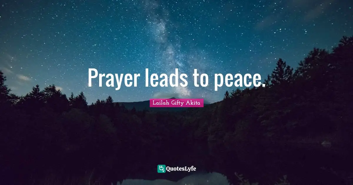 Prayer leads to peace.