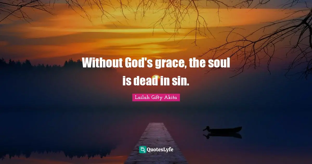 Without God's grace, the soul is dead in sin.