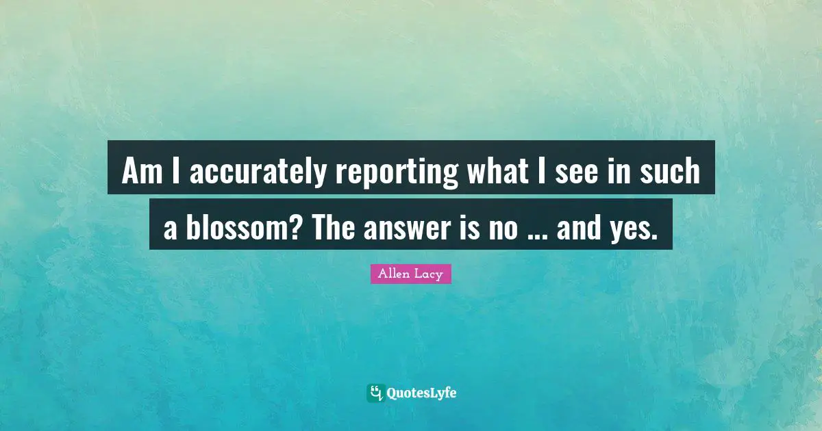 Am I accurately reporting what I see in such a blossom? The answer is no ... and yes.