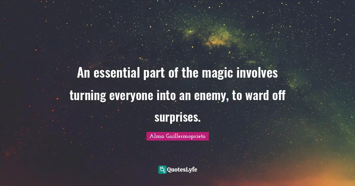 An essential part of the magic involves turning everyone into an enemy, to ward off surprises.
