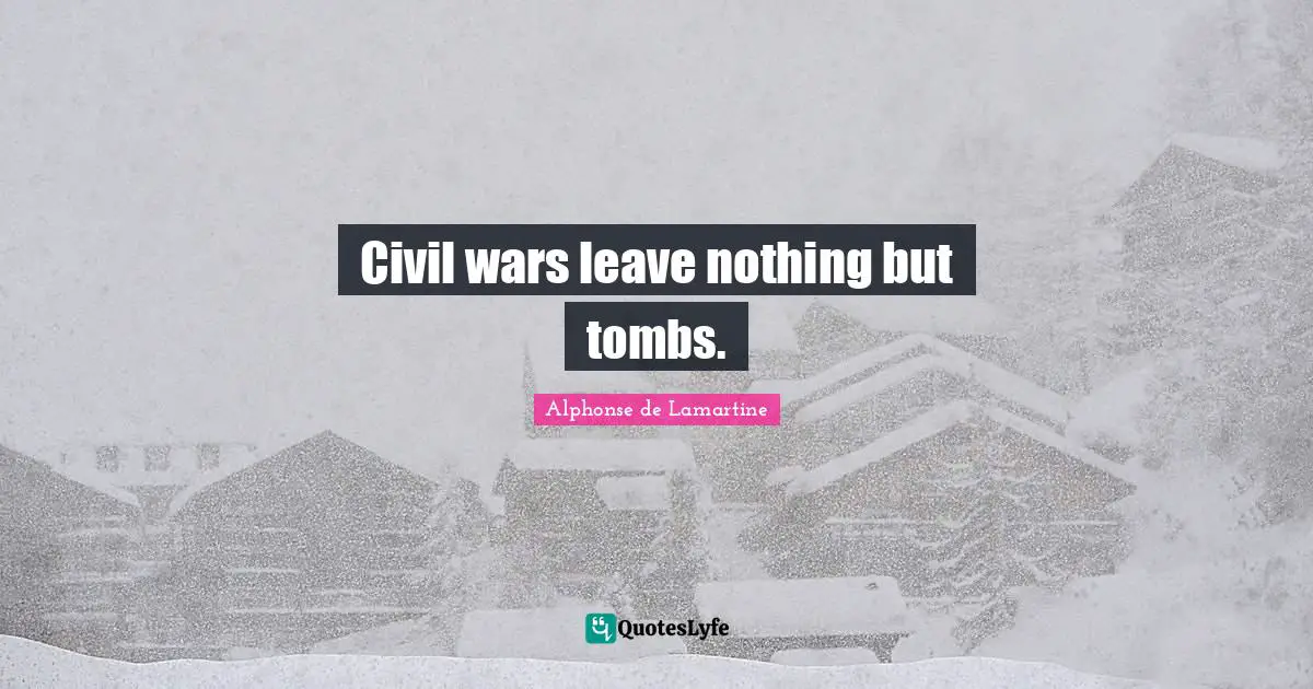 Tombs Quotes: "Civil wars leave nothing but tombs."