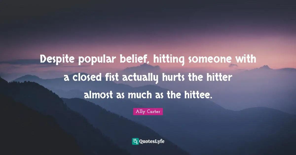 Despite popular belief, hitting someone with a closed fist actually hurts the hitter almost as much as the hittee.