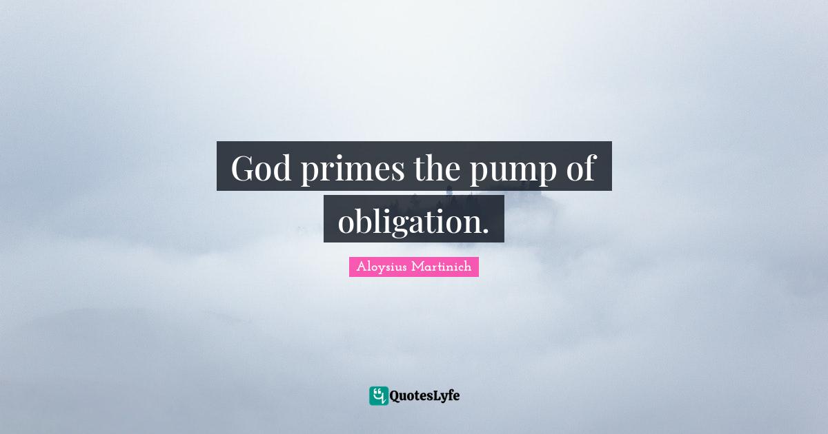God primes the pump of obligation.