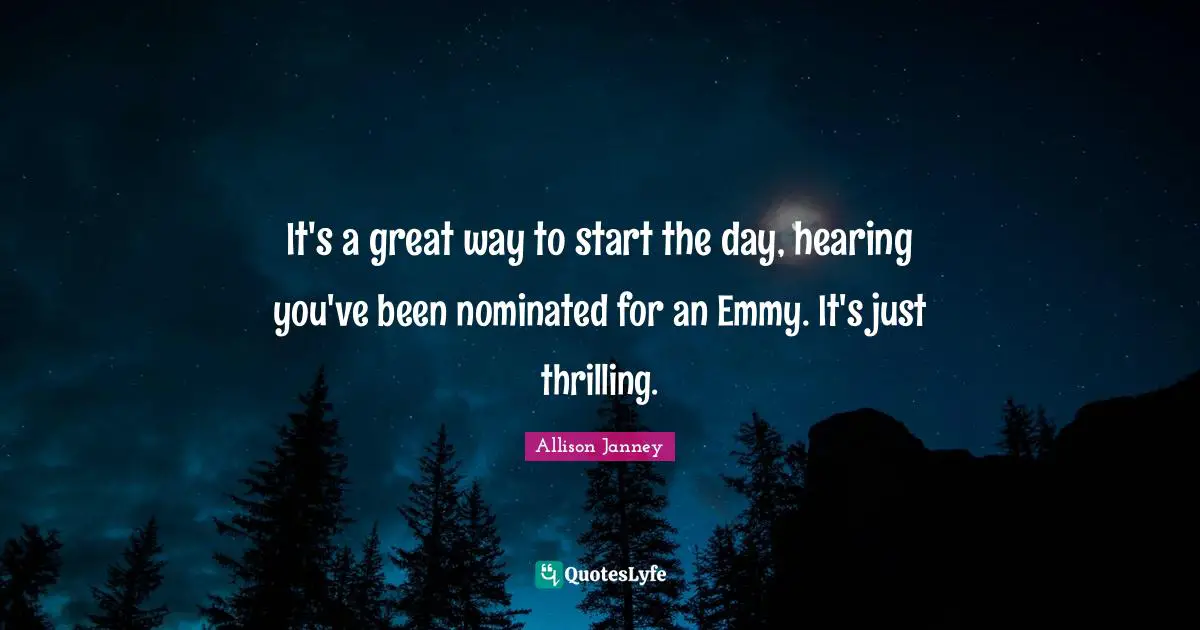 It's a great way to start the day, hearing you've been nominated for an Emmy. It's just thrilling.