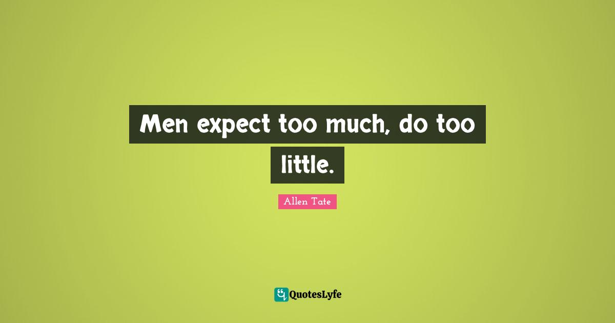 Men expect too much, do too little.