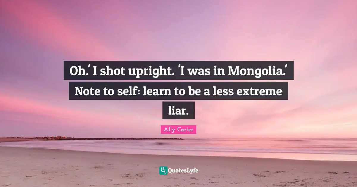 Oh.' I shot upright. 'I was in Mongolia.' Note to self: learn to be a less extreme liar.