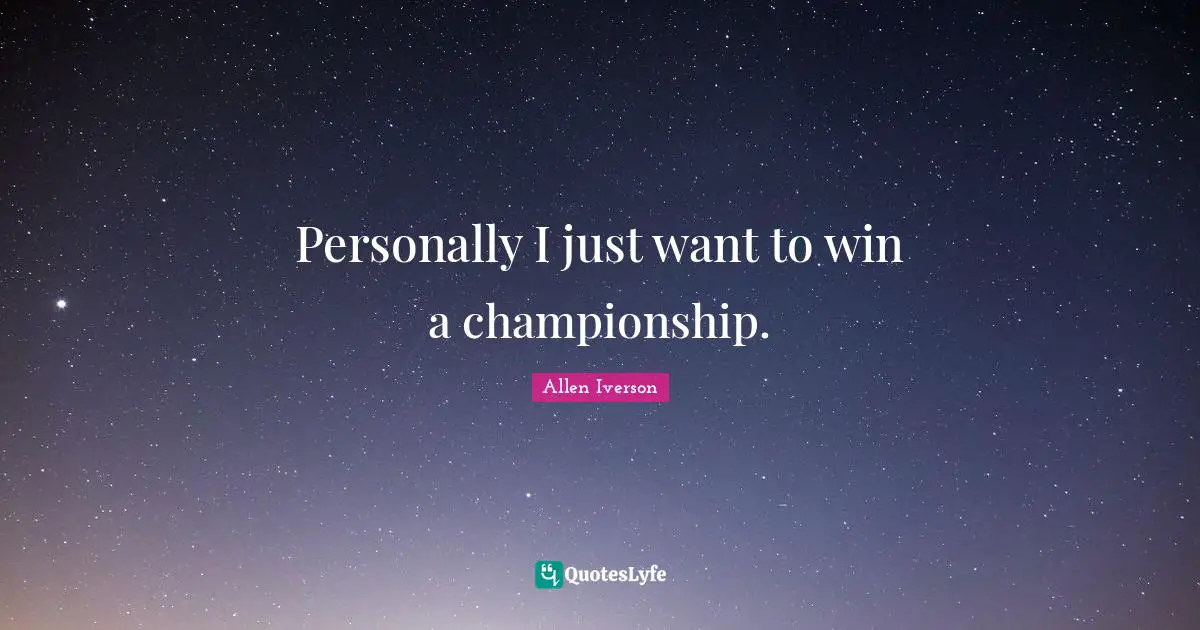 Allen Iverson Quotes: "Personally I just want to win a championship."