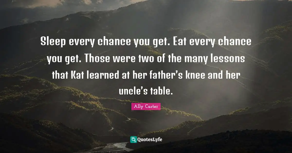 Sleep every chance you get. Eat every chance you get. Those were two of the many lessons that Kat learned at her father’s knee and her uncle’s table.