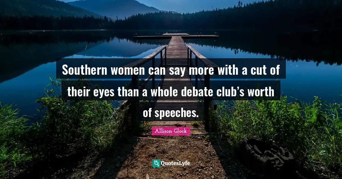 Southern women can say more with a cut of their eyes than a whole debate club’s worth of speeches.