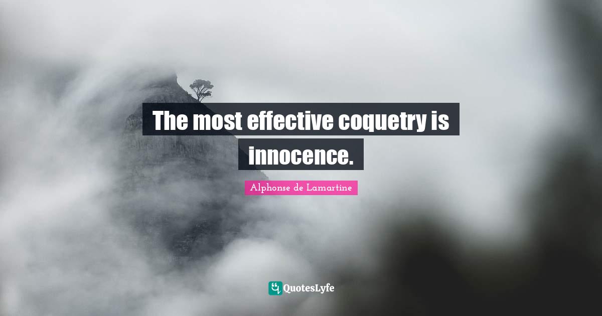 The most effective coquetry is innocence.