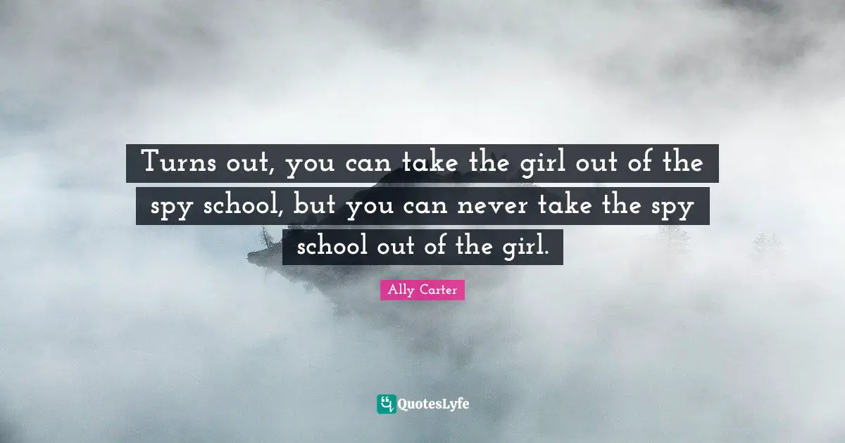 Turns out, you can take the girl out of the spy school, but you can never take the spy school out of the girl.