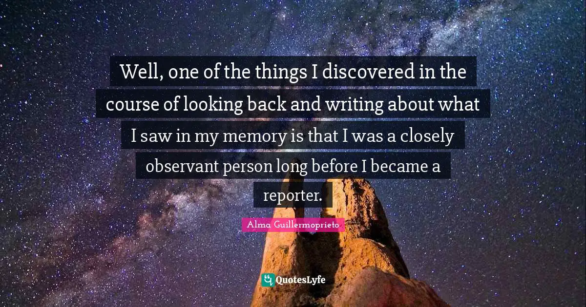 Well, one of the things I discovered in the course of looking back and writing about what I saw in my memory is that I was a closely observant person long before I became a reporter.