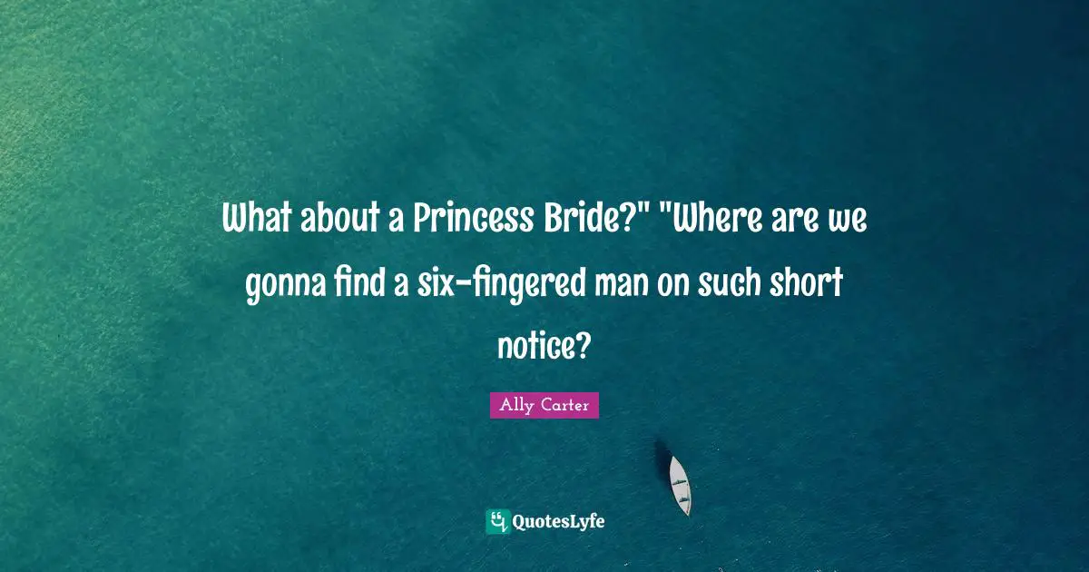 What about a Princess Bride?" "Where are we gonna find a six-fingered man on such short notice?