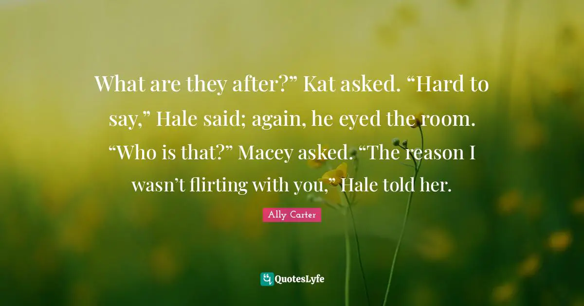 What are they after?” Kat asked. “Hard to say,” Hale said; again, he eyed the room. “Who is that?” Macey asked. “The reason I wasn’t flirting with you,” Hale told her.