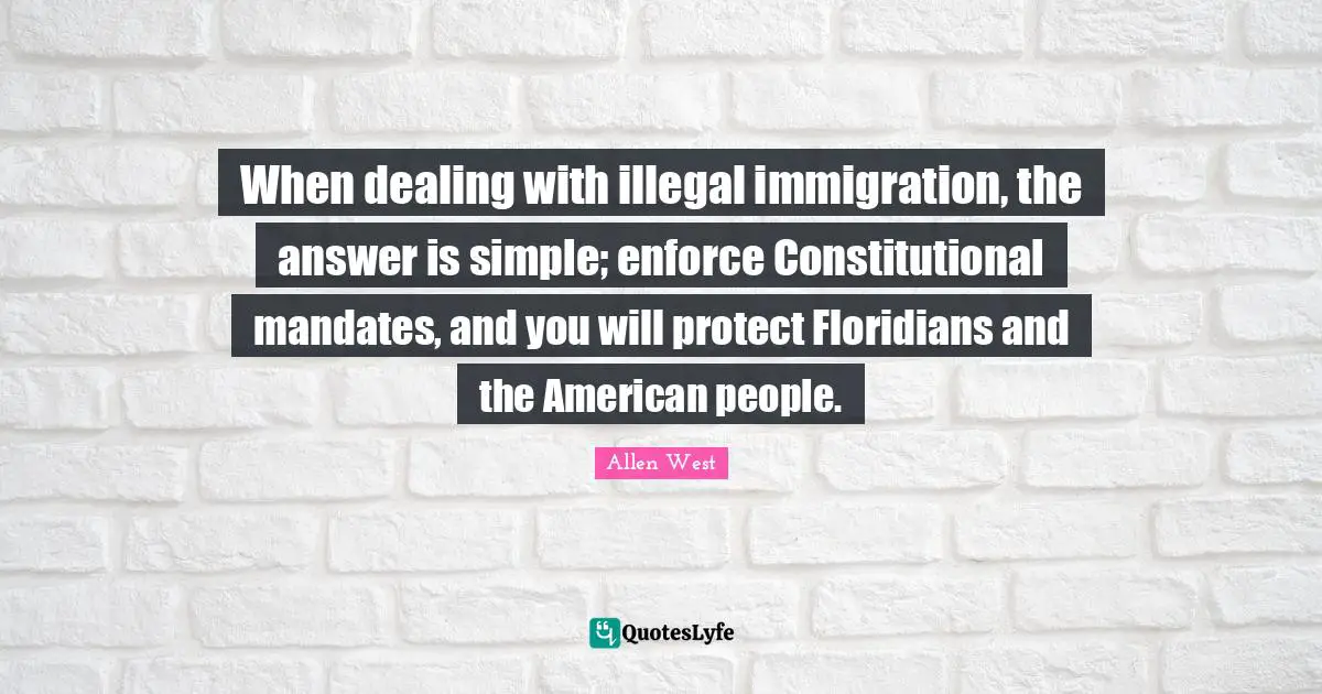 When dealing with illegal immigration, the answer is simple; enforce Constitutional mandates, and you will protect Floridians and the American people.