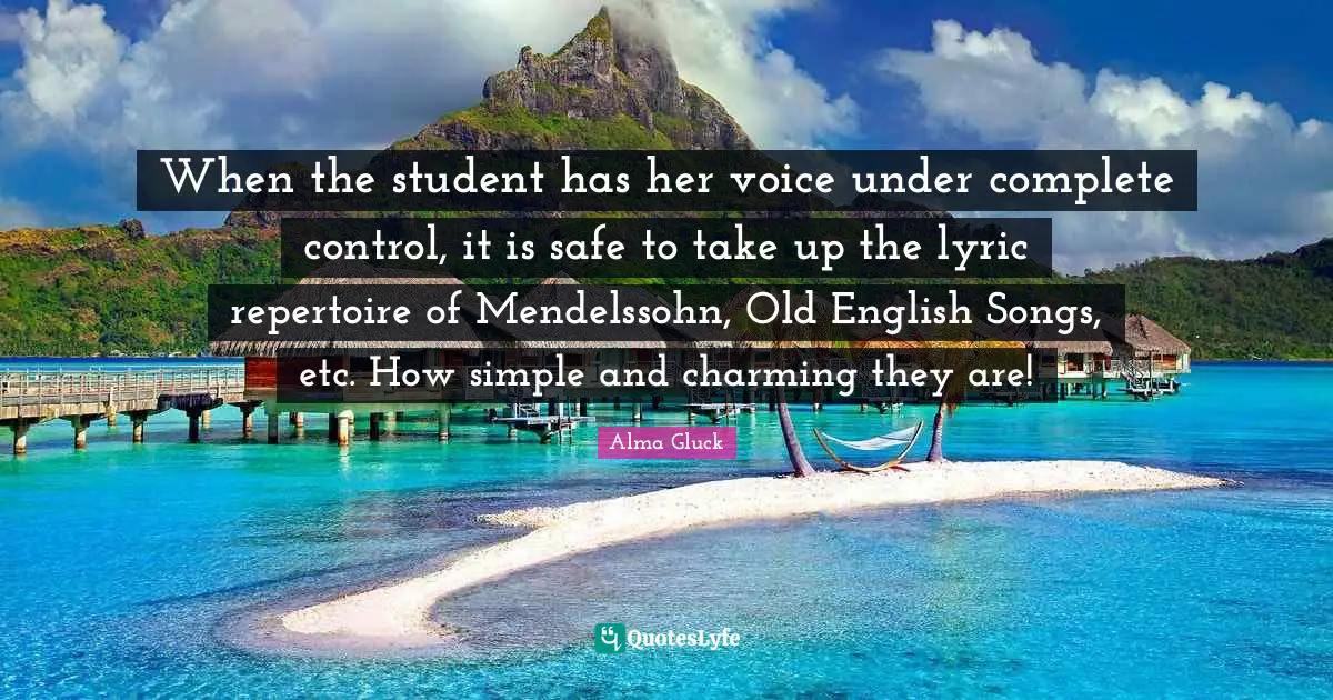 When the student has her voice under complete control, it is safe to take up the lyric repertoire of Mendelssohn, Old English Songs, etc. How simple and charming they are!