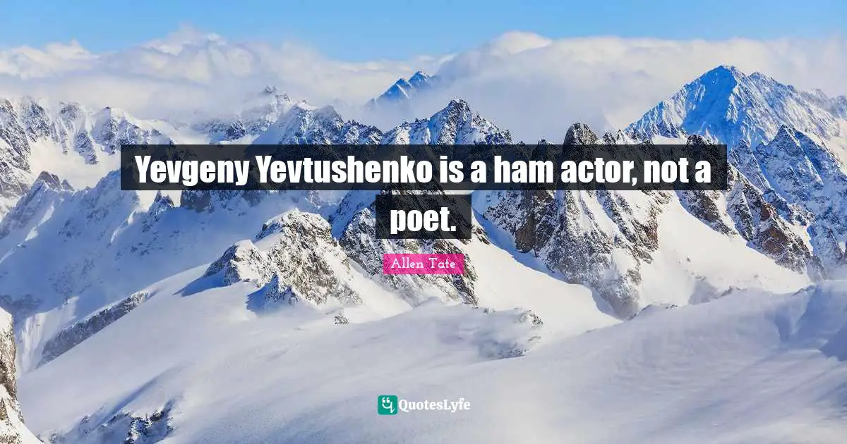 Yevgeny Yevtushenko is a ham actor, not a poet.