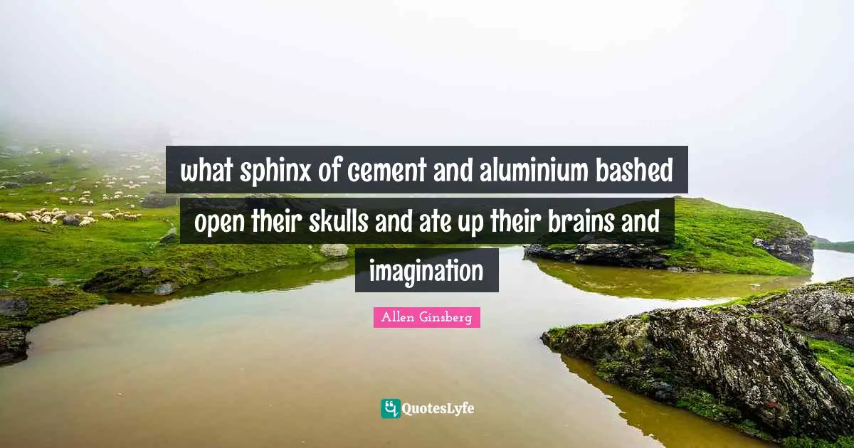 what sphinx of cement and aluminium bashed open their skulls and ate up their brains and imagination