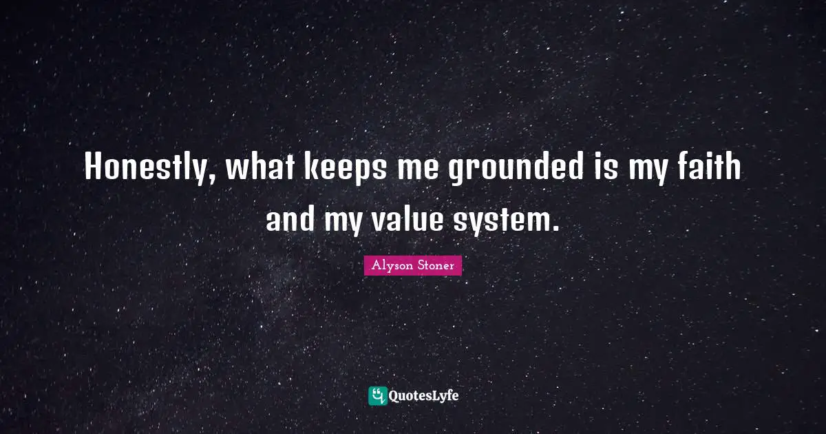 Value Systems Quotes: "Honestly, what keeps me grounded is my faith and my value system."