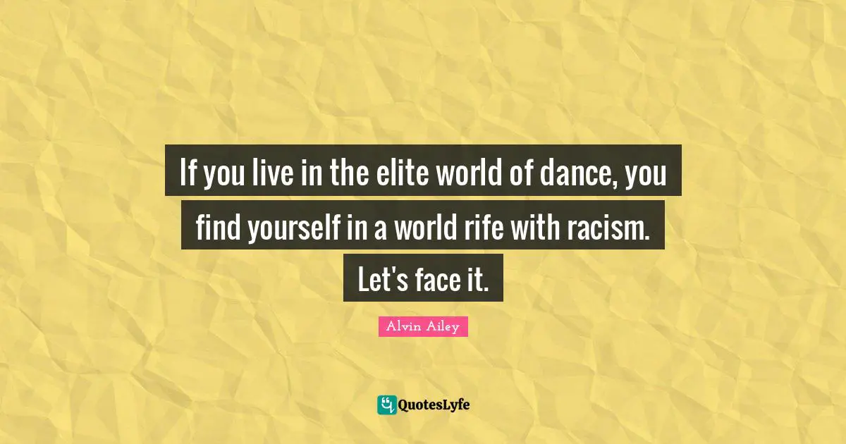 If you live in the elite world of dance, you find yourself in a world rife with racism. Let's face it.