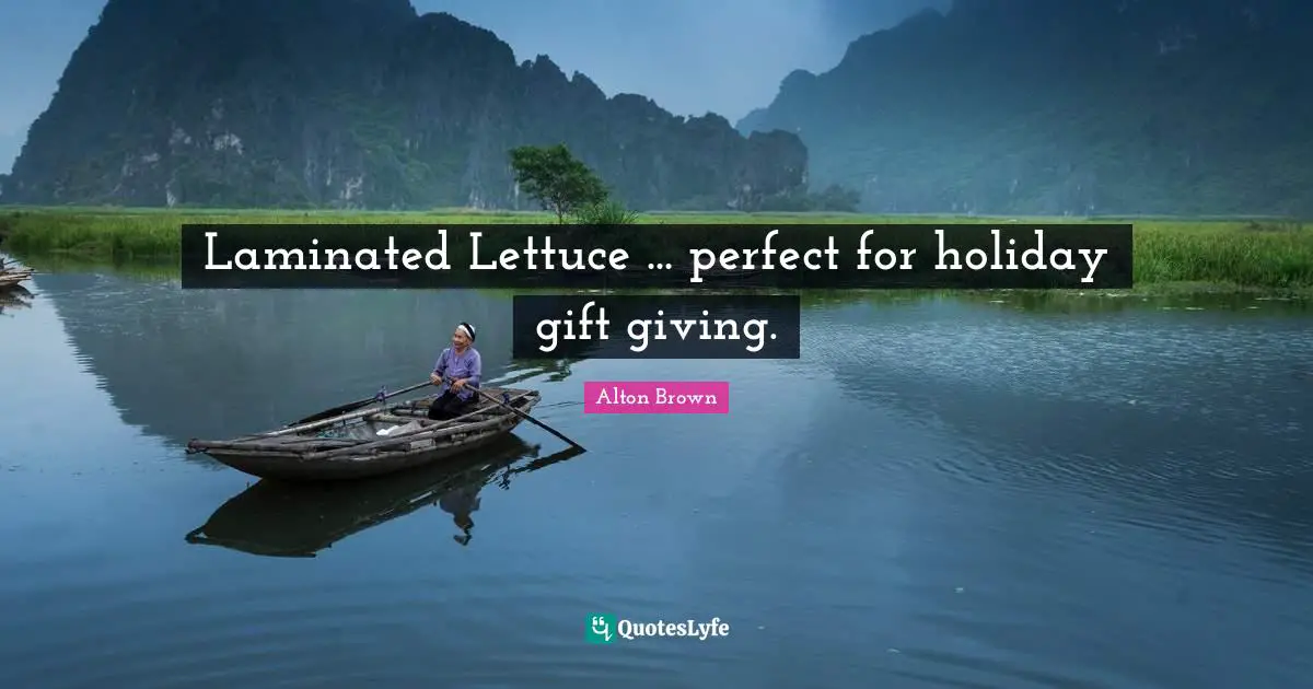 Lettuce Quotes: "Laminated Lettuce ... perfect for holiday gift giving."