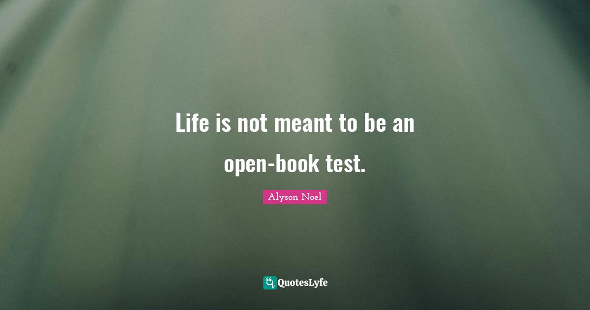 Life is not meant to be an open-book test.