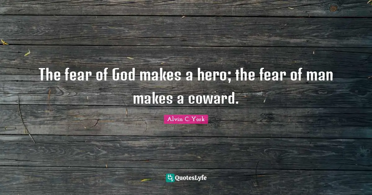 Coward Quotes: "The fear of God makes a hero; the fear of man makes a coward."