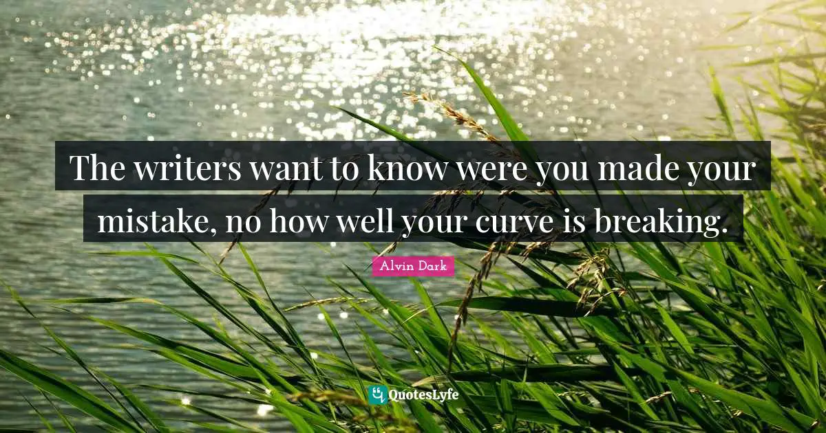 The writers want to know were you made your mistake, no how well your curve is breaking.