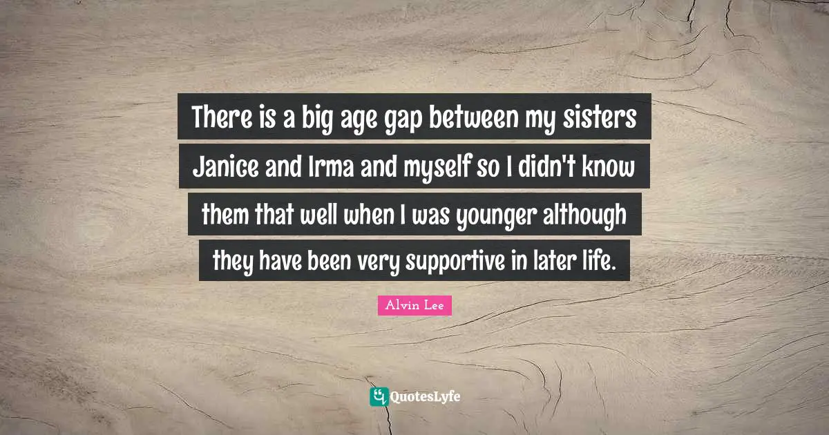 There is a big age gap between my sisters Janice and Irma and myself so I didn't know them that well when I was younger although they have been very supportive in later life.