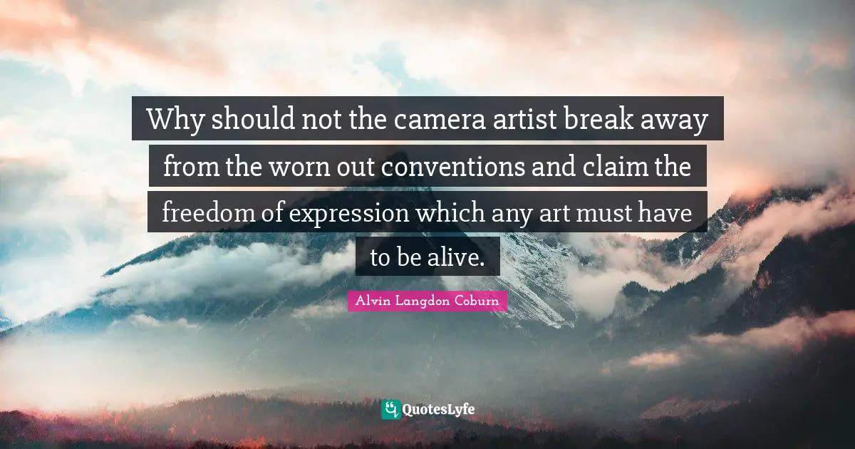 Why should not the camera artist break away from the worn out conventions and claim the freedom of expression which any art must have to be alive.