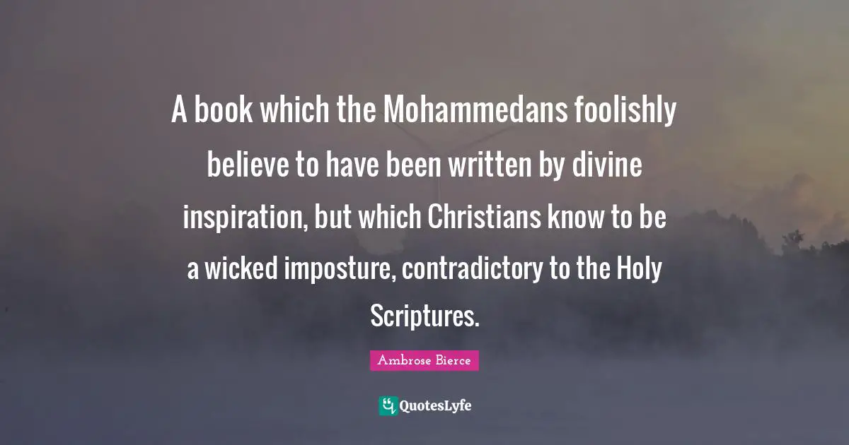 A book which the Mohammedans foolishly believe to have been written by divine inspiration, but which Christians know to be a wicked imposture, contradictory to the Holy Scriptures.