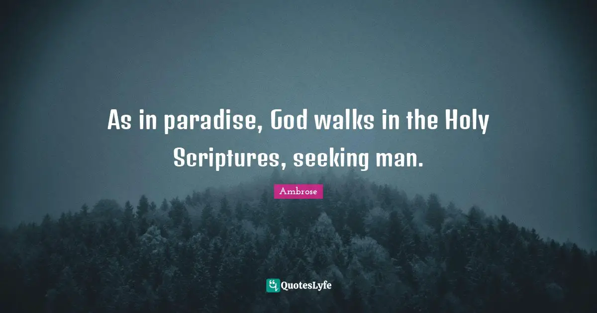 As in paradise, God walks in the Holy Scriptures, seeking man.