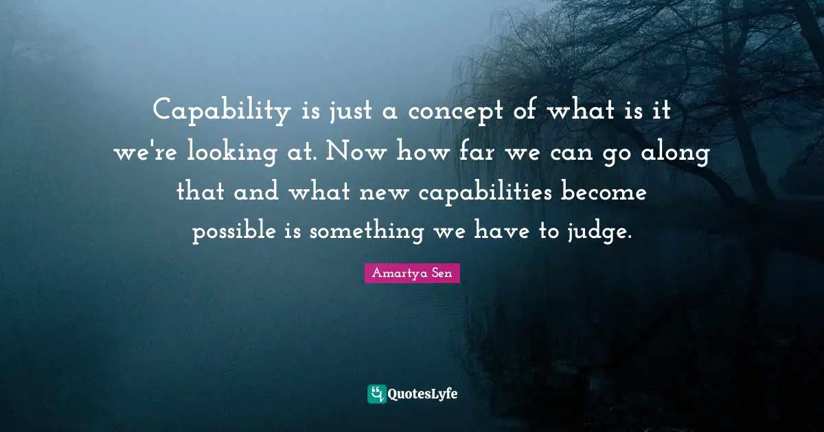 Capability is just a concept of what is it we're looking at. Now how far we can go along that and what new capabilities become possible is something we have to judge.