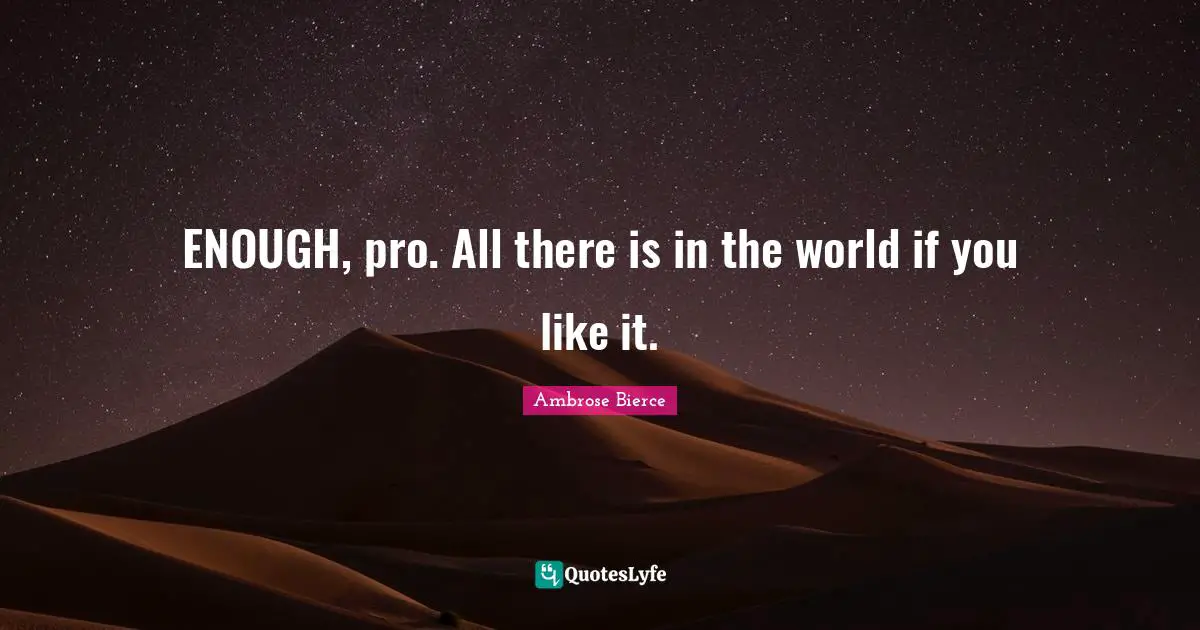 As You Like It Quotes: "ENOUGH, pro. All there is in the world if you like it."