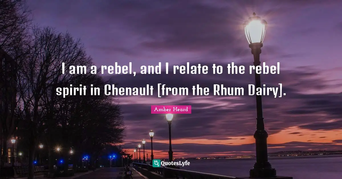I am a rebel, and I relate to the rebel spirit in Chenault [from the Rhum Dairy].