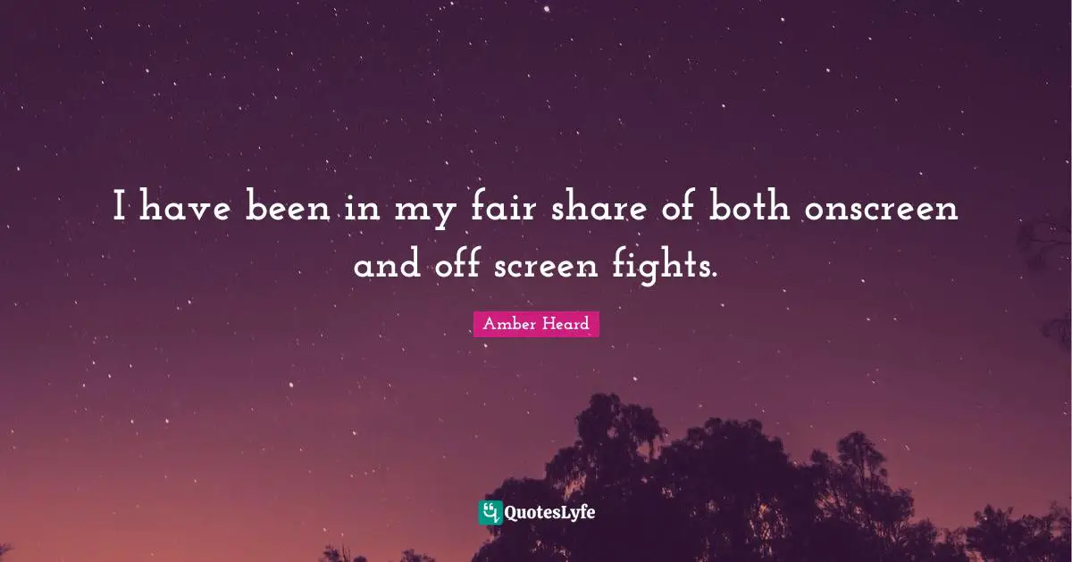 I have been in my fair share of both onscreen and off screen fights.