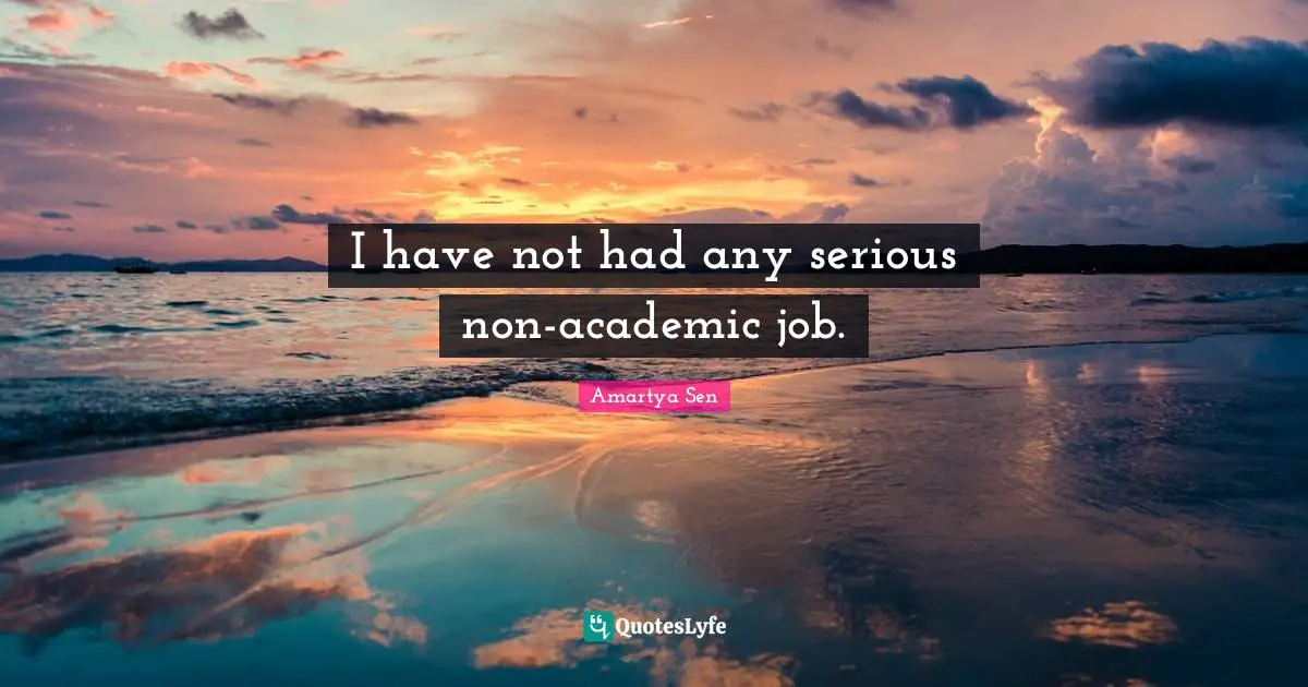 I have not had any serious non-academic job.