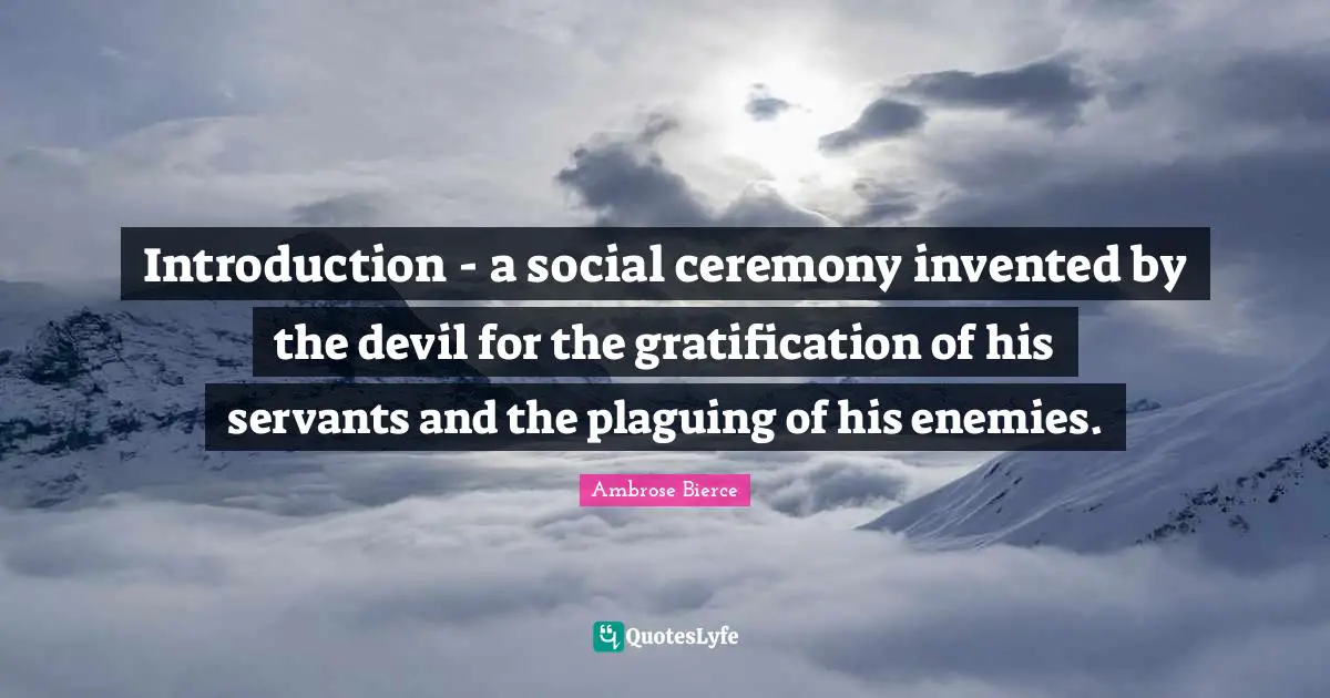 Introduction - a social ceremony invented by the devil for the gratification of his servants and the plaguing of his enemies.