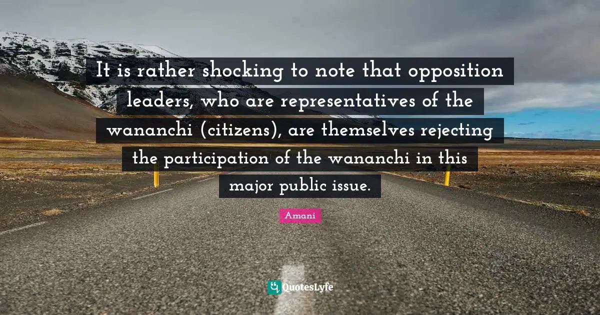 It is rather shocking to note that opposition leaders, who are representatives of the wananchi (citizens), are themselves rejecting the participation of the wananchi in this major public issue.