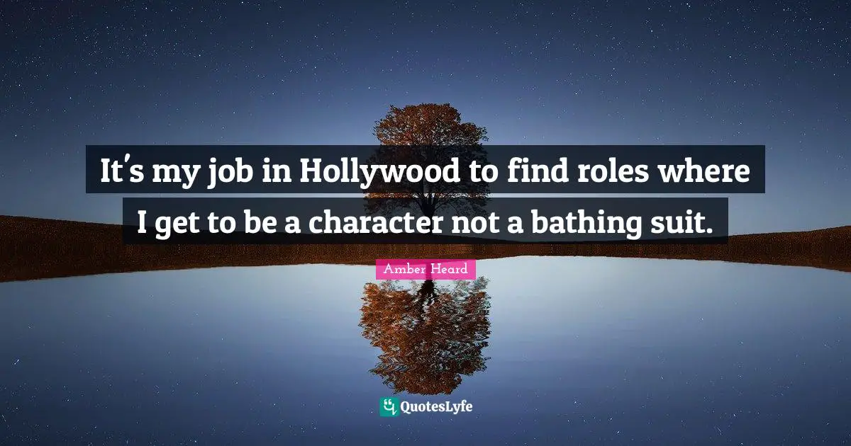 It's my job in Hollywood to find roles where I get to be a character not a bathing suit.