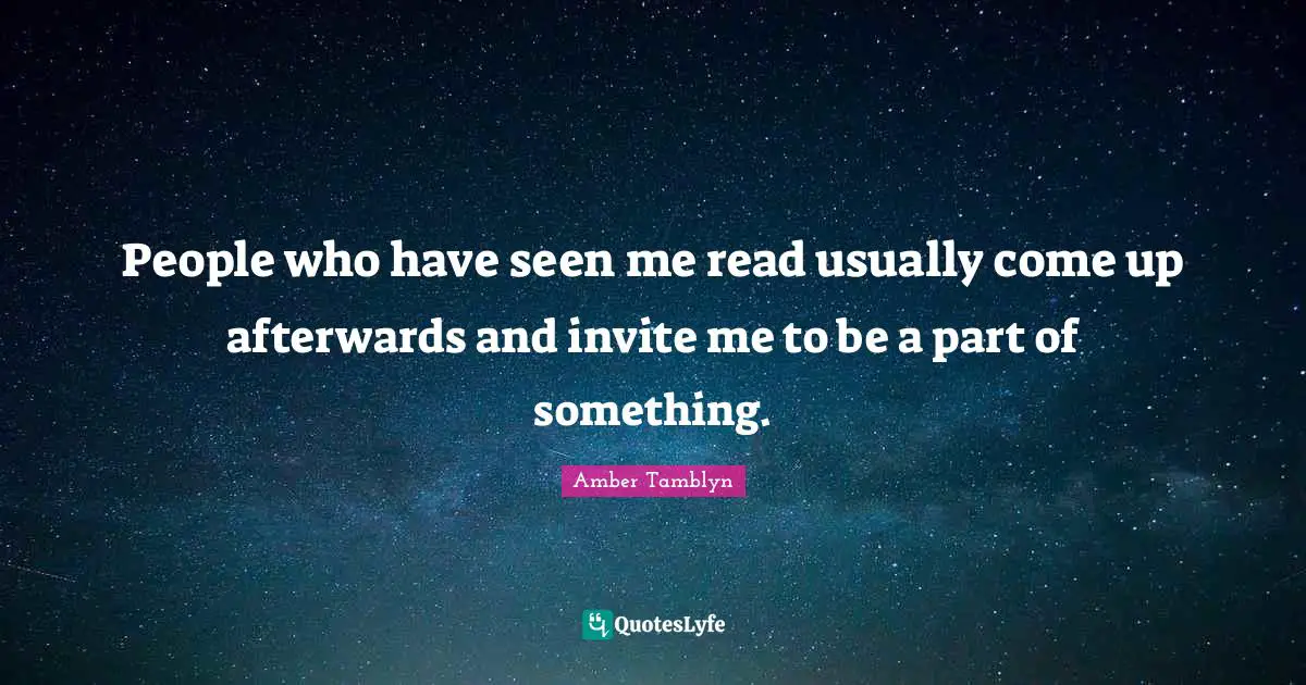 People who have seen me read usually come up afterwards and invite me to be a part of something.