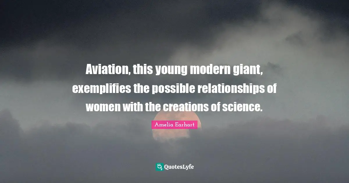 Aviation, this young modern giant, exemplifies the possible relationships of women with the creations of science.