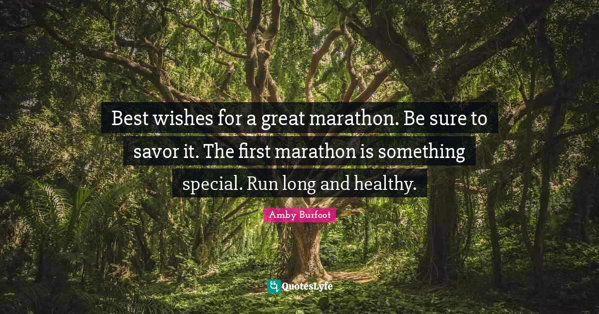 Best wishes for a great marathon. Be sure to savor it. The first marat