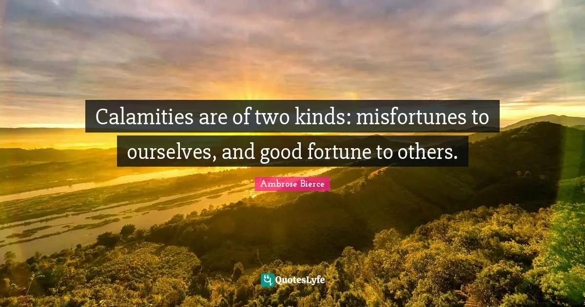 Misfortunes Quotes: "Calamities are of two kinds: misfortunes to ourselves, and good fortune to others."
