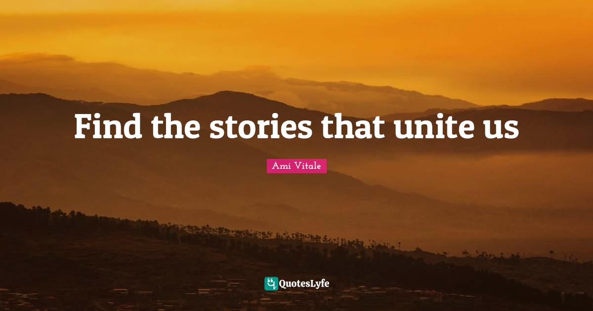 Find the stories that unite us