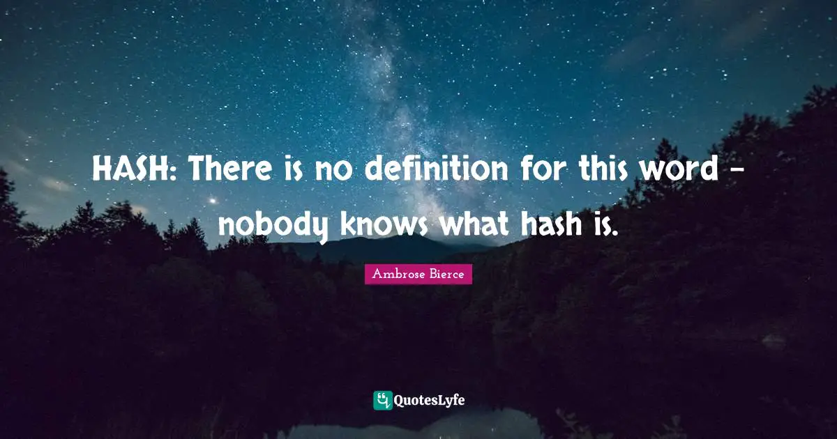HASH: There is no definition for this word - nobody knows what hash is.